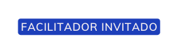 FACILITADOR INVITADO